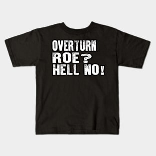 Overturn Roe Hell No, Pro Roe Kids T-Shirt